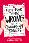 Fifty-Four Things Wrong with Gwendolyn Rogers By Caela Carter Cover Image