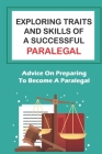 Exploring Traits And Skills Of A Successful Paralegal: Advice On Preparing To Become A Paralegal: A Successful Career By Enda Portell Cover Image