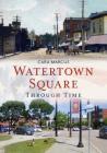 Watertown Square Through Time (America Through Time) By Cara Marcus Cover Image