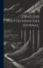 Dinglers Polytechnisches Journal. By Anonymous Cover Image
