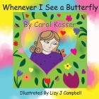 Whenever I See a Butterfly By Carol Kasser, Lizy J. Campbell (Illustrator) Cover Image