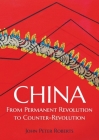 China: From Permanent Revolution to Counter-Revolution By John Peter Roberts Cover Image