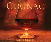 Cognac: The Seductive Saga of the World's Most Coveted Spirit By Kyle Jarrard, Paul Boehmer (Read by) Cover Image