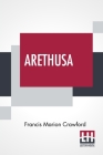 Arethusa By Francis Marion Crawford Cover Image