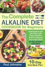 The Complete Alkaline Diet Guide Book for Beginners: Understand pH, Eat Well with Easy Alkaline Diet Cookbook and more than 50 Delicious Recipes. 10 D By Paul Johnston Cover Image