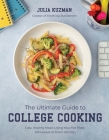 The Ultimate Guide to College Cooking: Easy, Healthy Meals Using Your Hot Plate, Microwave or Dorm Kitchen Cover Image