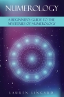 Numerology: A Beginner's Guide to the Mysteries of Numerology By Lauren Lingard Cover Image
