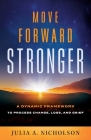 Move Forward Stronger: A Dynamic Framework to Process Change, Loss, and Grief By Julia A. Nicholson Cover Image