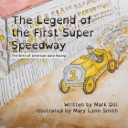 The Legend of the First Super Speedway: The Birth of American Auto Racing By Mark Dill, Mary Lynn Smith (Illustrator), Esther Rodriguez Dill (Designed by) Cover Image