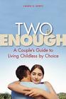 Two Is Enough: A Couple's Guide to Living Childless by Choice Cover Image