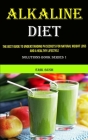 Alkaline Diet: The Best Guide to Understanding Ph Secrets for Natural Weight Loss and a Healthy Lifestyle (Solutions Book Series 1) By Erik Bush Cover Image