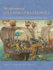 The Adventures of Gillion de Trazegnies: Chivalry and Romance in the Medieval East By Elizabeth Morrison , Zrinka Stahuljak Cover Image