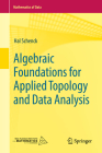 Algebraic Foundations for Applied Topology and Data Analysis By Hal Schenck Cover Image