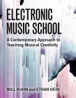Electronic Music School: A Contemporary Approach to Teaching Musical Creativity By Will Kuhn, Ethan Hein Cover Image
