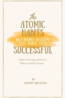 The Atomic Habits Rich People Develop That Makes Them Successful: Follow This Easy & Proven Ways to Build Success. By Henry Brooks Cover Image