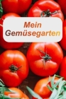 Mein Gemüsegarten: Von der Aussaat bis hin zur Ernte. Ein tolles Gartenbuch für Ihre Ernte. By Marcel Oppermann Cover Image
