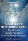 The Guidebook to your Inner Power: The ultimate spiritual handbook for beginners to masters Cover Image