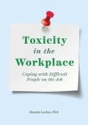 Toxicity in the Workplace: Coping with Difficult People on the Job By Shonda Lackey Cover Image