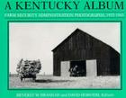 A Kentucky Album: Farm Security Administration Photographs, 1935-1943 By Beverly W. Brannan (Editor), David Horvath (Editor), Jim Wayne Miller (Introduction by) Cover Image