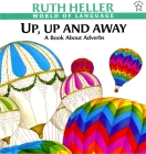 Up, Up and Away: A Book about Adverbs By Ruth Heller Cover Image