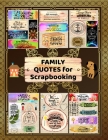 Family Quotes for Scrapbooking: Scrapbook Quotes for Family. A Collection of Quotes About Love and Family. Perfect for your Family Journal Notebook. Cover Image