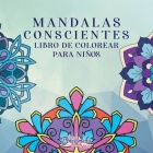 Mandalas conscientes libro para colorear para niños: Diseños divertidos y relajantes, Atención plena para niños Cover Image