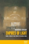 Empires of Light: Vision, Visibility and Power in Colonial India (Rethinking Art's Histories) Cover Image