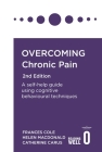 Overcoming Chronic Pain 2nd Edition: A self-help guide using cognitive behavioural techniques (Overcoming Books) By Dr Frances Cole, Helen Macdonald, Catherine Carus, Andrew McAleer (Editor) Cover Image