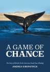 A Game of Chance: The Story of British North American South Seas Whaling By Andrea Kirkpatrick Cover Image