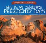 Why Do We Celebrate Presidents' Day? By Patty Swinton Cover Image