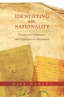 Identifying with Nationality: Europeans, Ottomans, and Egyptians in Alexandria (Columbia Studies in International and Global History) Cover Image