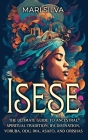 Isese: The Ultimate Guide to Ancestral Spiritual Tradition, Ifa Divination, Yoruba, Odu, Iwa, Asafo, and Orishas Cover Image