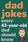 Dad Jokes Every 43 Year Old Dad Should Know: Plus Bonus Try Not To Laugh Game By Ben Radcliff Cover Image