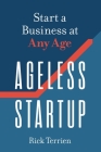 Ageless Startup: Start a Business at Any Age By Rick Terrien Cover Image