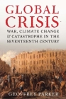Global Crisis: War, Climate Change and Catastrophe in the Seventeenth Century By Geoffrey Parker Cover Image