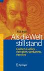 ALS Die Welt Still Stand: Galileo Galilei - Verraten, Verkannt, Verehrt Cover Image