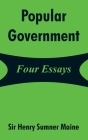 Popular Government: Four Essays By Henry James Sumner Maine Cover Image