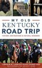 My Old Kentucky Road Trip: Historic Destinations & Natural Wonders By Cameron Ludwick, Blair Thomas Cover Image