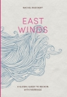 East Winds: A Global Quest to Reckon with Marriage By Rachel Rueckert Cover Image