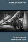 The Erotic Percipient Mind: Lesbian Theme Poetry and Prose By Saralle Ramson Cover Image