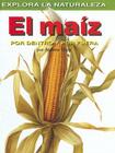 El Maiz: Por Dentro Y Por Fuera (Corn: Inside and Out) = Corn By Andrew Hipp Cover Image