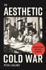 The Aesthetic Cold War: Decolonization and Global Literature By Peter J. Kalliney Cover Image