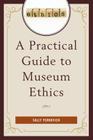 A Practical Guide to Museum Ethics By Sally Yerkovich Cover Image