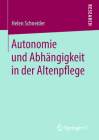 Autonomie Und Abhängigkeit in Der Altenpflege By Helen Schneider Cover Image