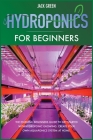Hydroponics for Beginners: The Essential Beginners Guide to Get Started with Hydroponic Growing. Create Your Own Aquaponics System at Home. Cover Image