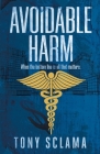 Avoidable Harm: When the bottom line is all that matters. By Tony Sclama Cover Image