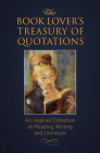 The Book Lover's Treasury of Quotations: An Inspired Collection on Reading, Writing and Literature By Jo Brielyn Cover Image