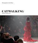 Catwalking: Photographs by Chris Moore By Alexander Fury, Chris Moore (By (photographer)) Cover Image