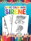 Livre Coloriage Sirene: pour les Enfants Devenez une Sirène et Prenez Plaisir à Colorier vos Superbes Illustrations By Dianna Walker Cover Image