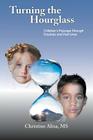 Turning the Hourglass: Children's Passage Through Traumas and Past Lives By Christine Alisa Cover Image